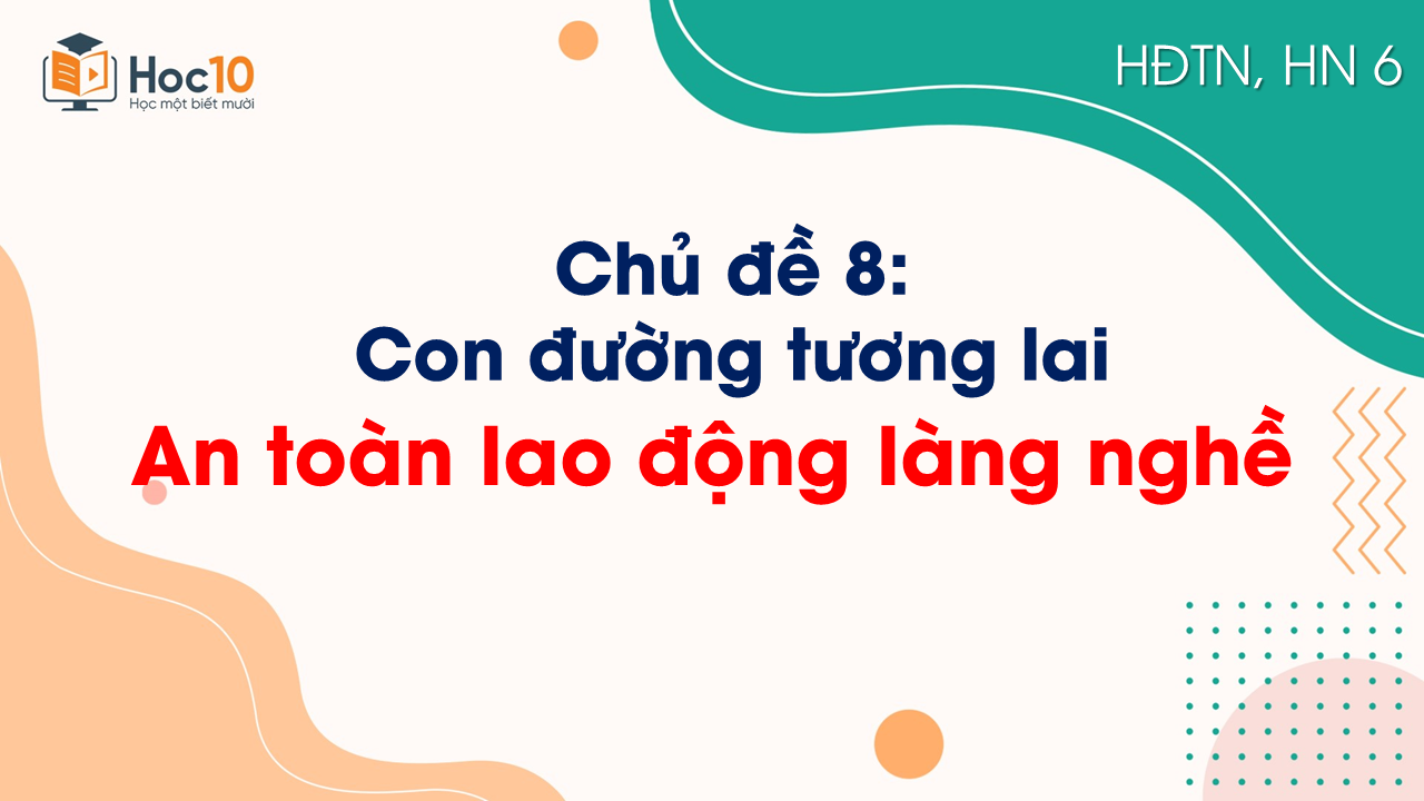 Chủ đề 8 - An toàn lao động làng nghề